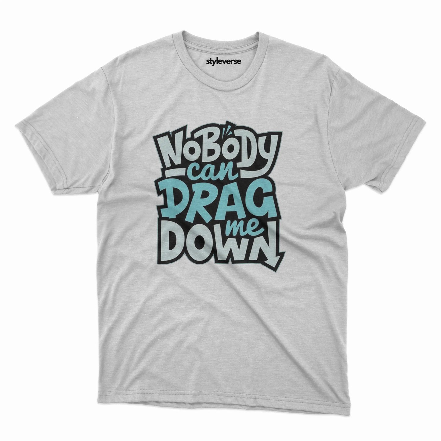 NOBODY CAN DRAG ME DOWN T-SHIRT