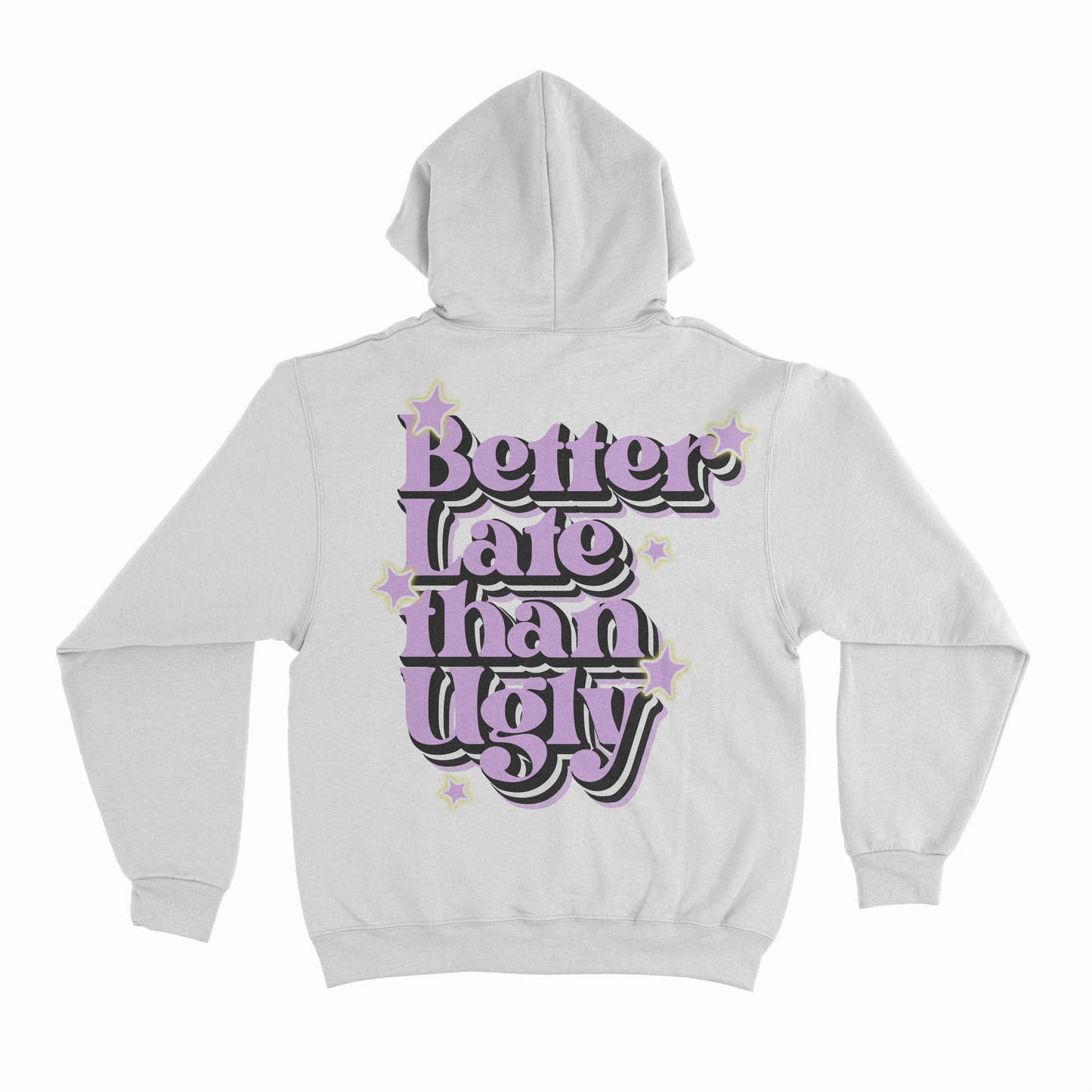 Better late than ugly HOODIE