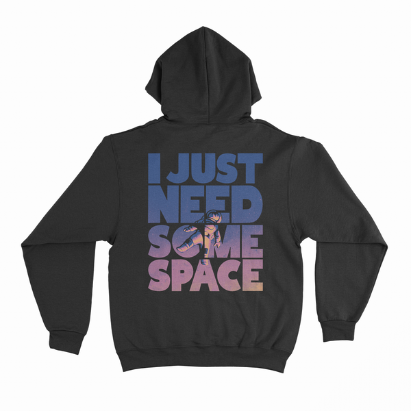 I JUST NEED SOME SPACE HOODIE