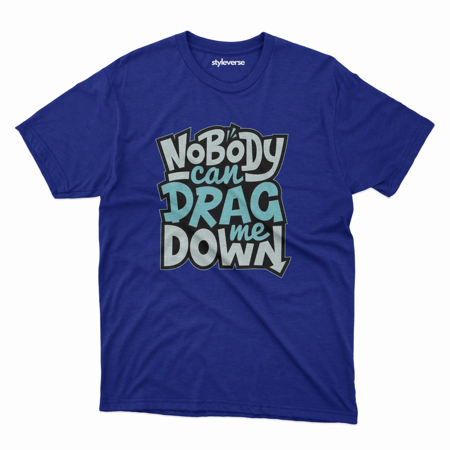 NOBODY CAN DRAG ME DOWN T-SHIRT