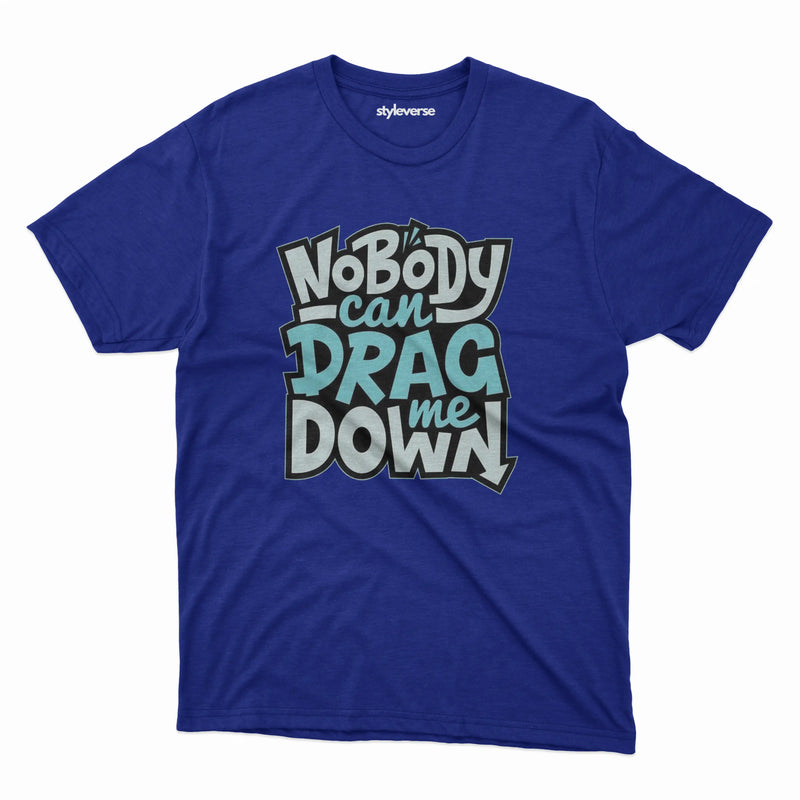 NOBODY CAN DRAG ME DOWN T-SHIRT