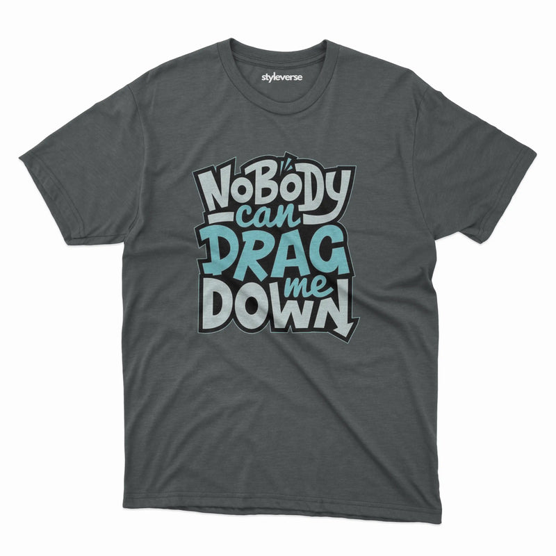 NOBODY CAN DRAG ME DOWN T-SHIRT