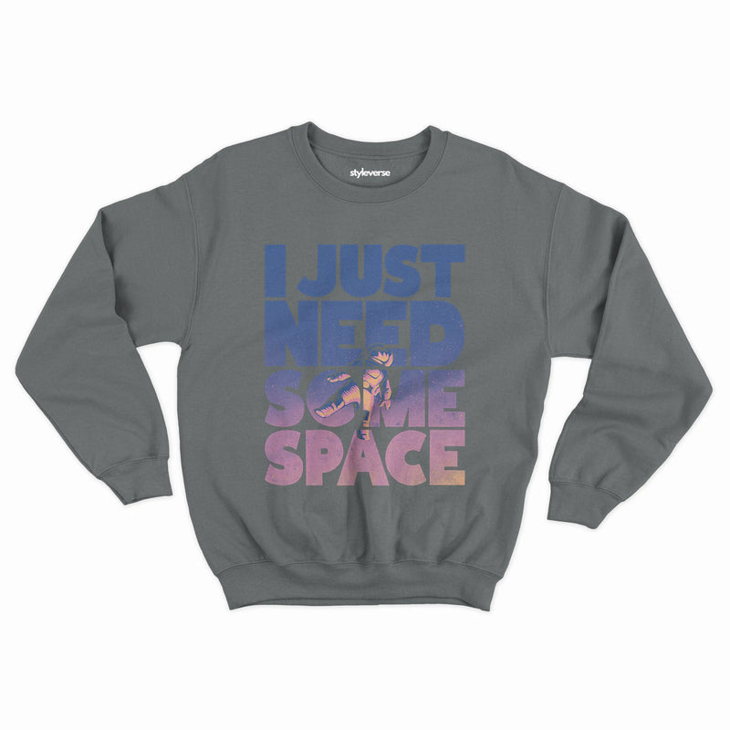 I Just Need Some Space Sweatshirt