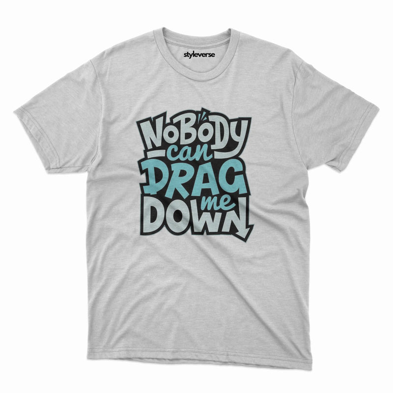 NOBODY CAN DRAG ME DOWN T-SHIRT