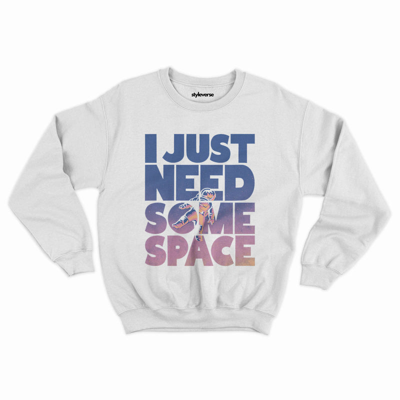 I Just Need Some Space Sweatshirt