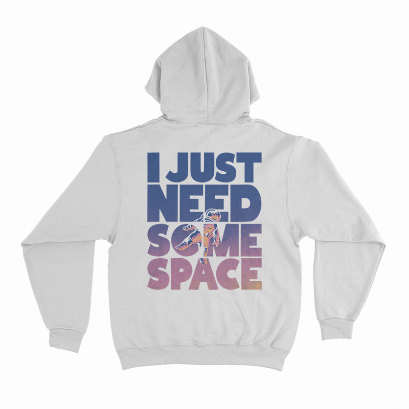 I JUST NEED SOME SPACE HOODIE